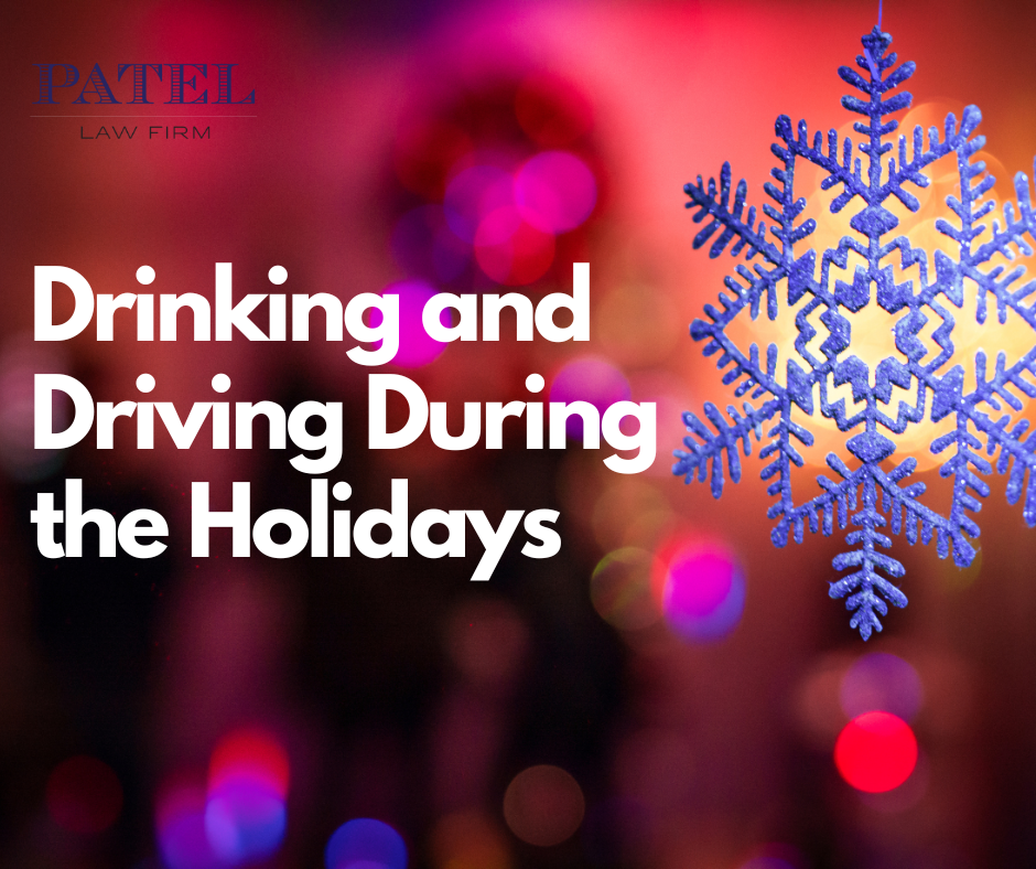 Drinking and Driving During the Holidays - Patel Law Firm